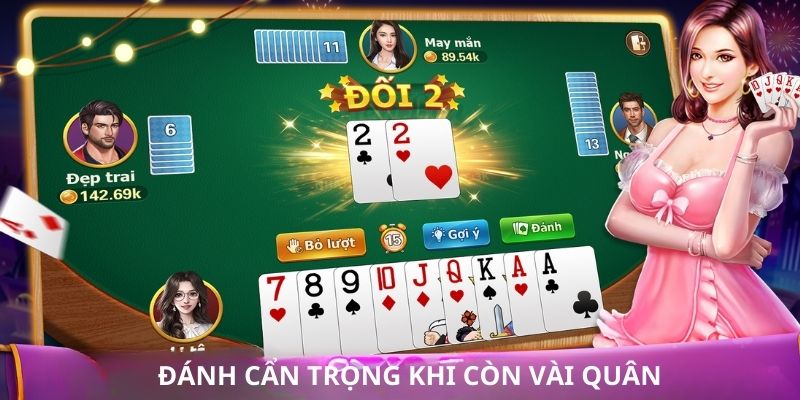 Bạn phải cẩn trọng trong tình huống còn ít bài trên tay