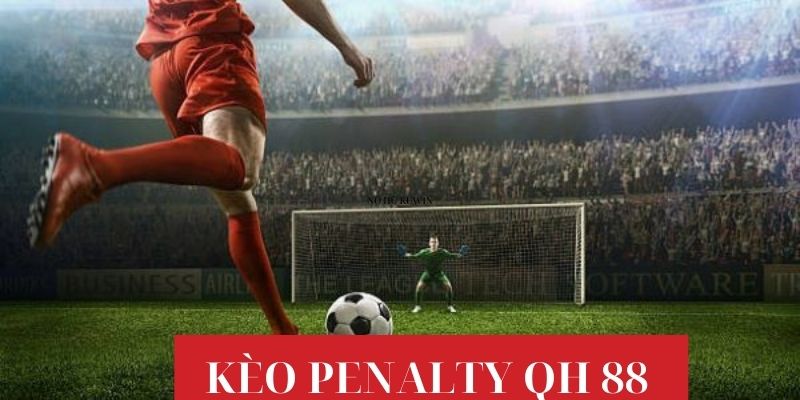 Hiểu rõ khái niệm kèo Penalty